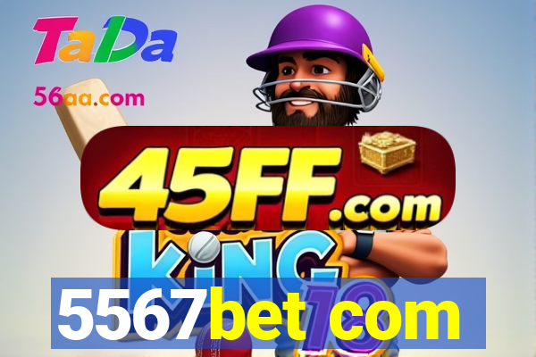 5567bet com